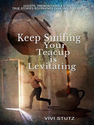 cover image of Keep Smiling, Your Teacup Is Levitating